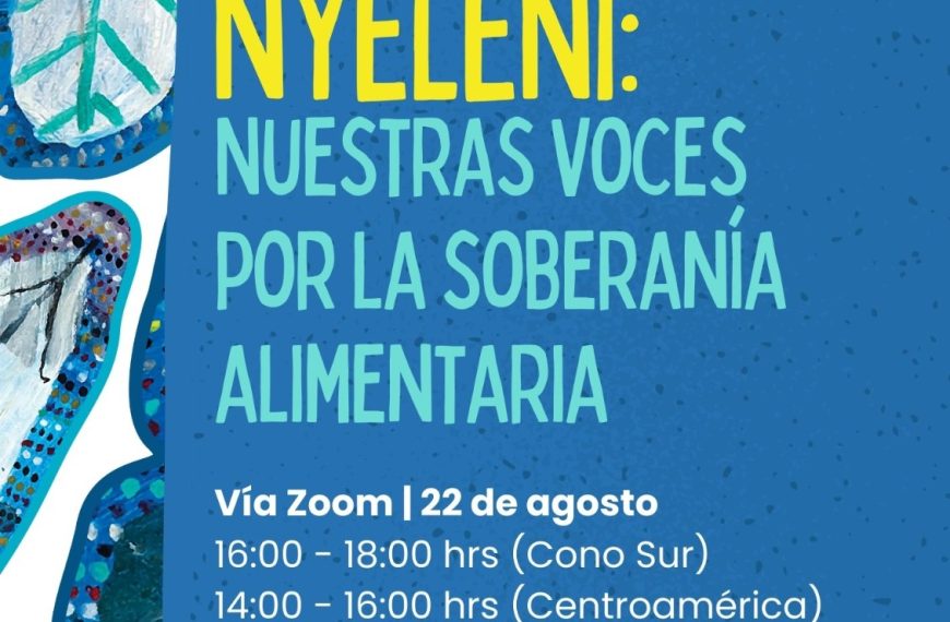 Webinario: Nuestras voces por la soberanía alimentaria, primer diálogo regional camino a Nyeleni 2025. Dia 22 de agosto, 14H00 hora México, 15H00 Colombia-Peru, 16H00 Chile, Caribe, Bolivia, 17H00 Cono sur.